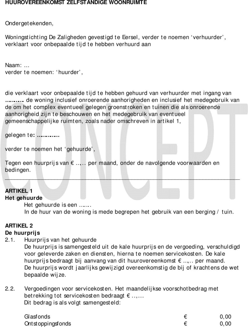 de woning inclusief onroerende aanhorigheden en inclusief het medegebruik van de om het complex eventueel gelegen groenstroken en tuinen die als onroerende aanhorigheid zijn te beschouwen en het