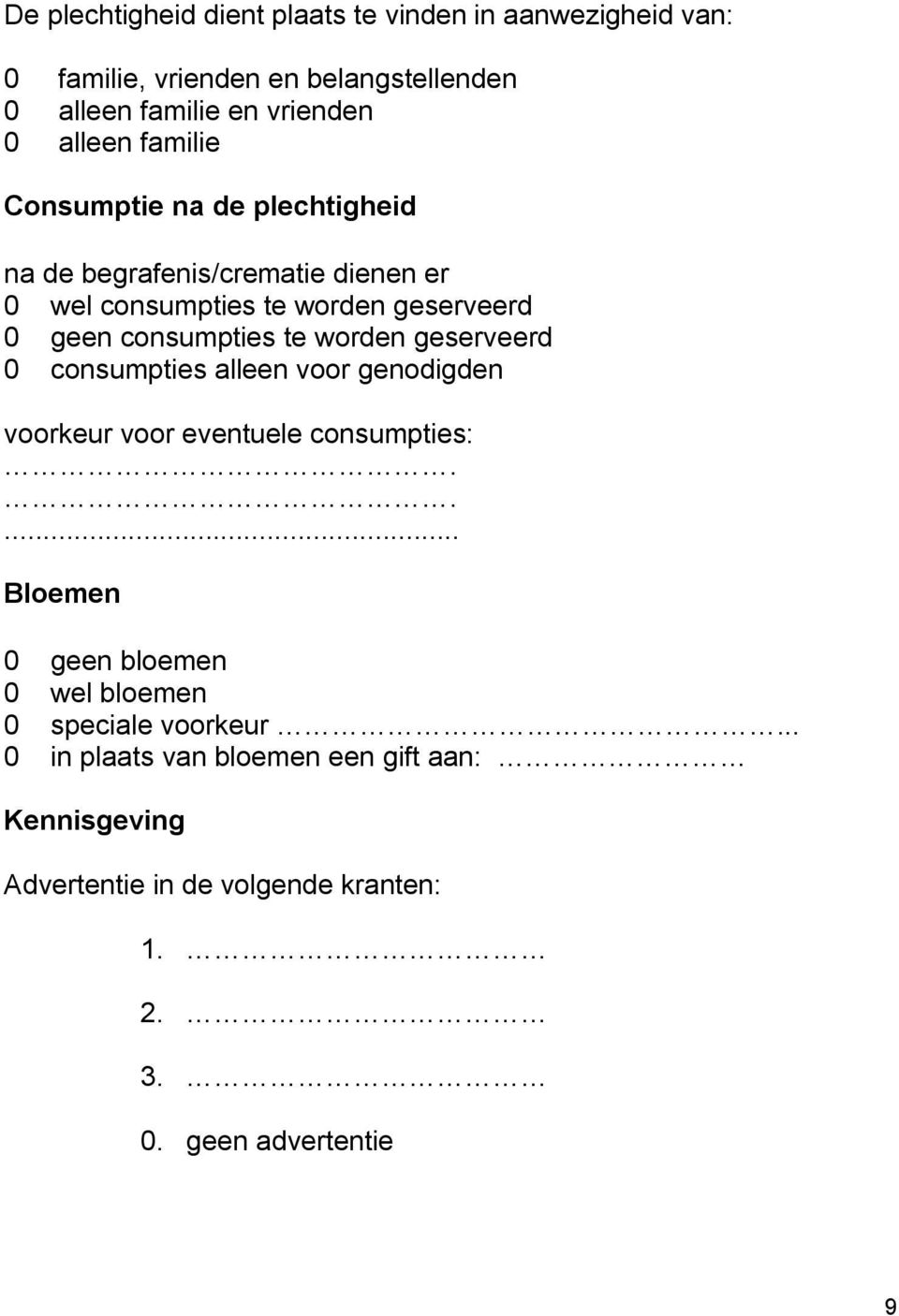 consumpties te worden geserveerd 0 consumpties alleen voor genodigden voorkeur voor eventuele consumpties:.