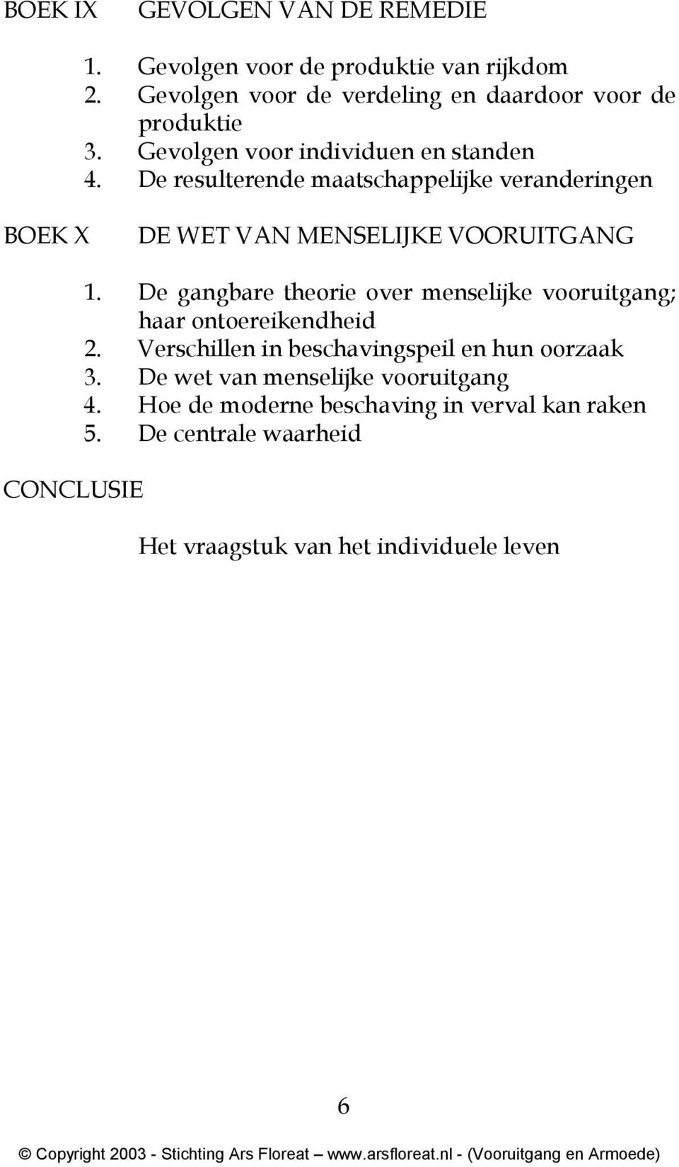 De resulterende maatschappelijke veranderingen BOEK X DE WET VAN MENSELIJKE VOORUITGANG CONCLUSIE 1.