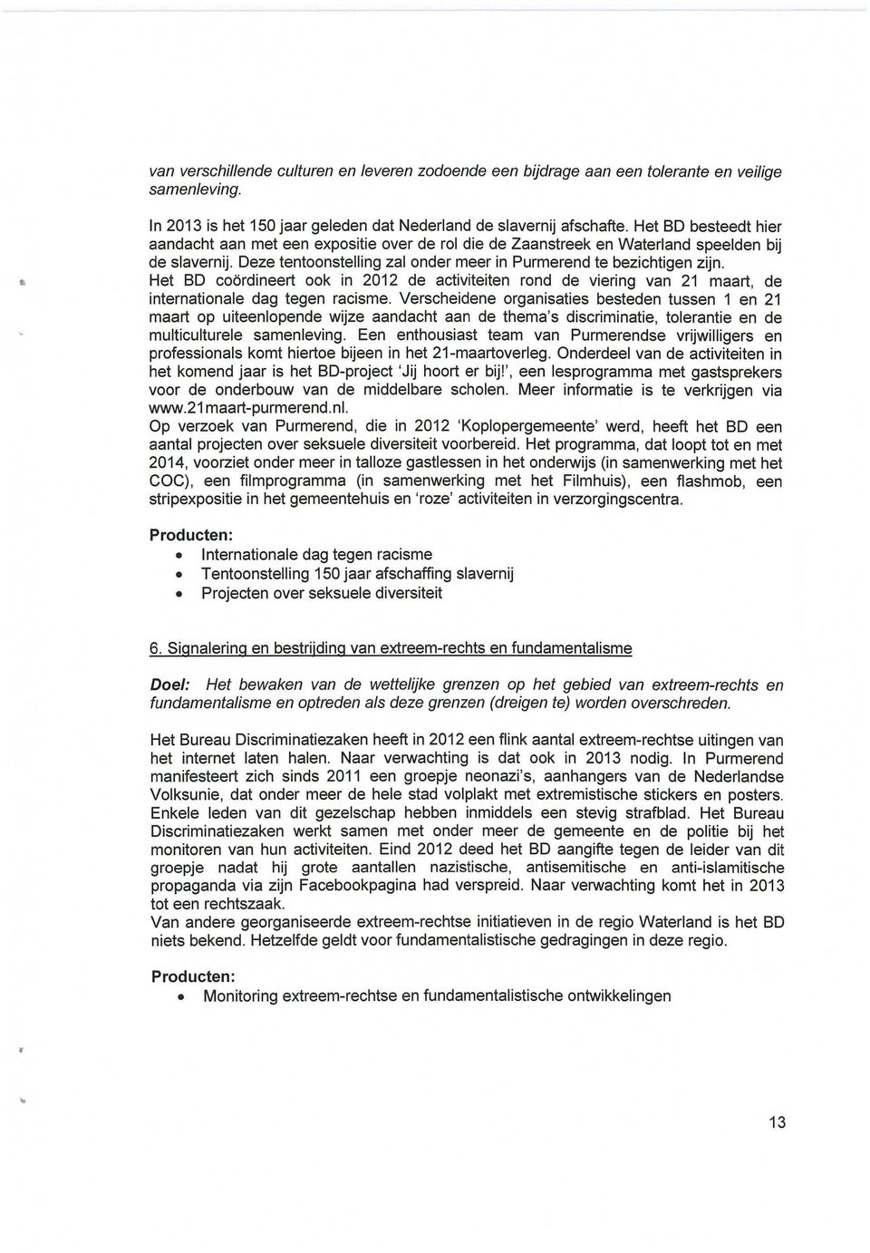 Het BD coordineert ook in 2012 de activiteiten rond de viering van 21 maart, de internationale dag tegen racisme.