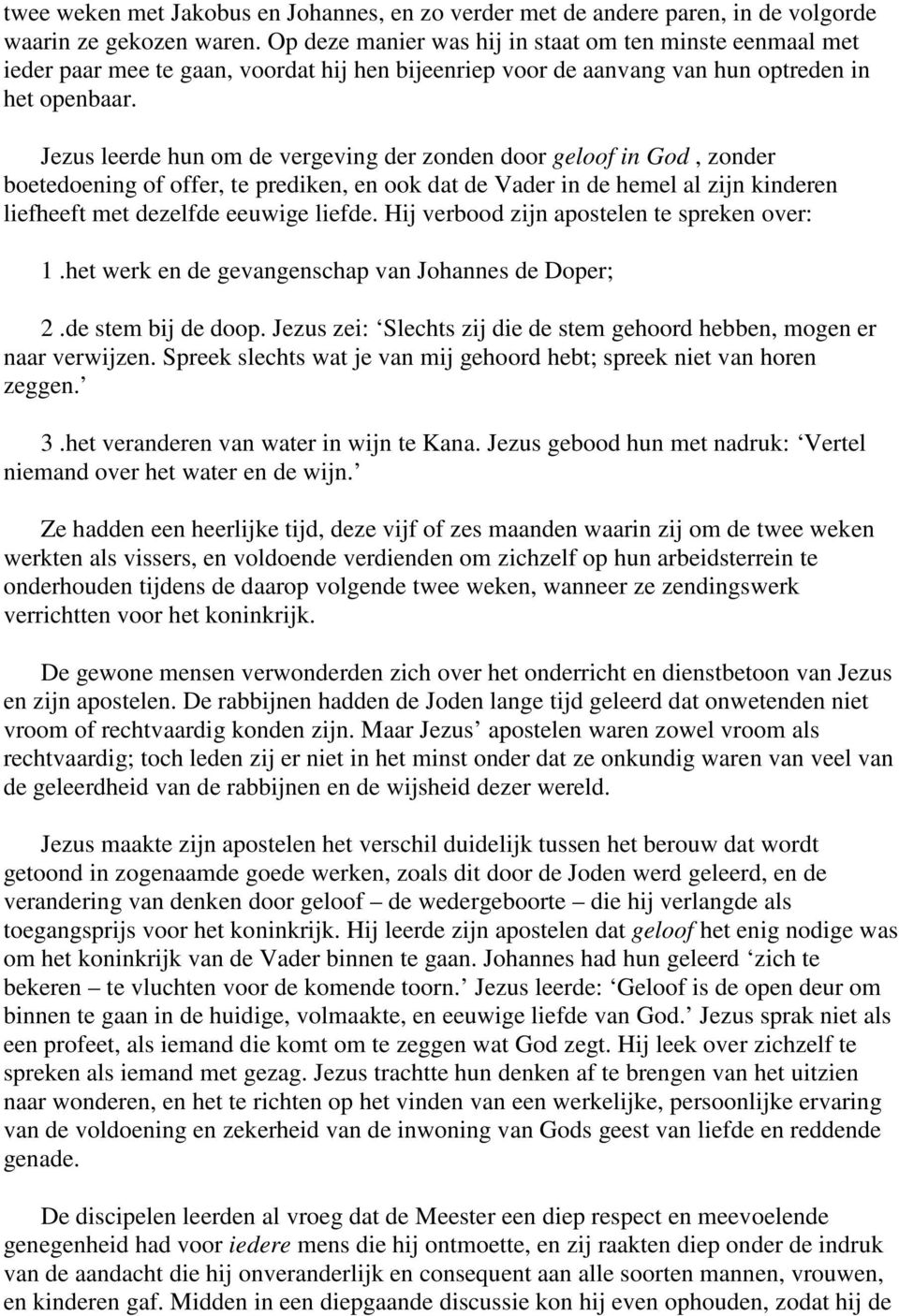 Jezus leerde hun om de vergeving der zonden door geloof in God, zonder boetedoening of offer, te prediken, en ook dat de Vader in de hemel al zijn kinderen liefheeft met dezelfde eeuwige liefde.