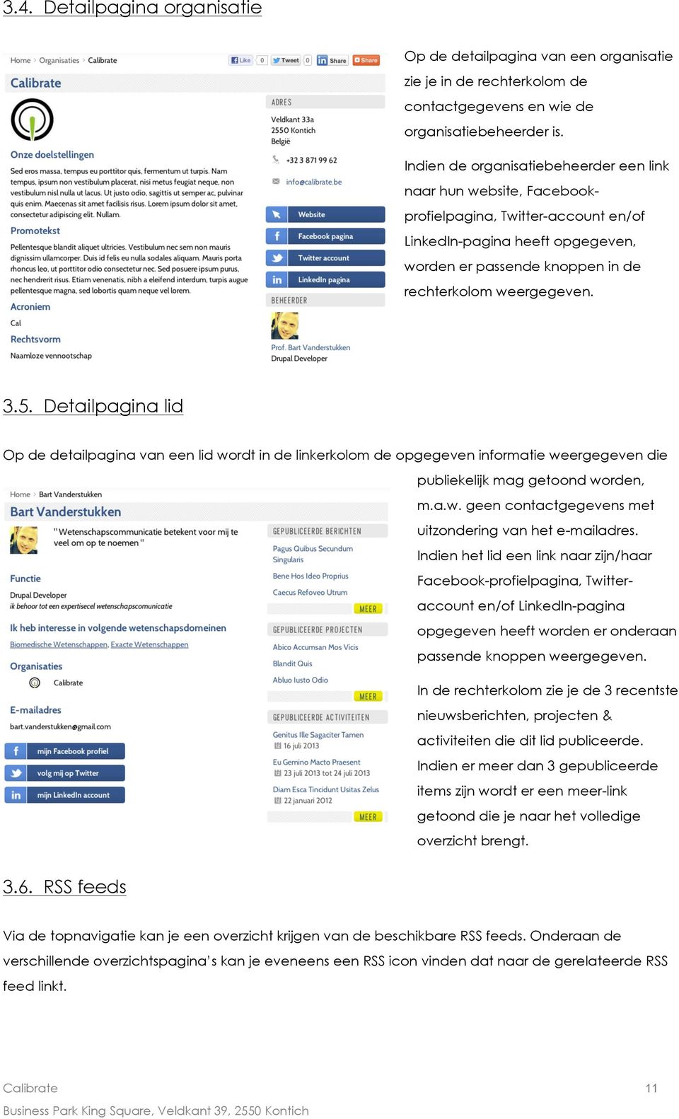 Detailpagina lid Op de detailpagina van een lid wordt in de linkerkolom de opgegeven informatie weergegeven die publiekelijk mag getoond worden, m.a.w. geen contactgegevens met uitzondering van het e-mailadres.