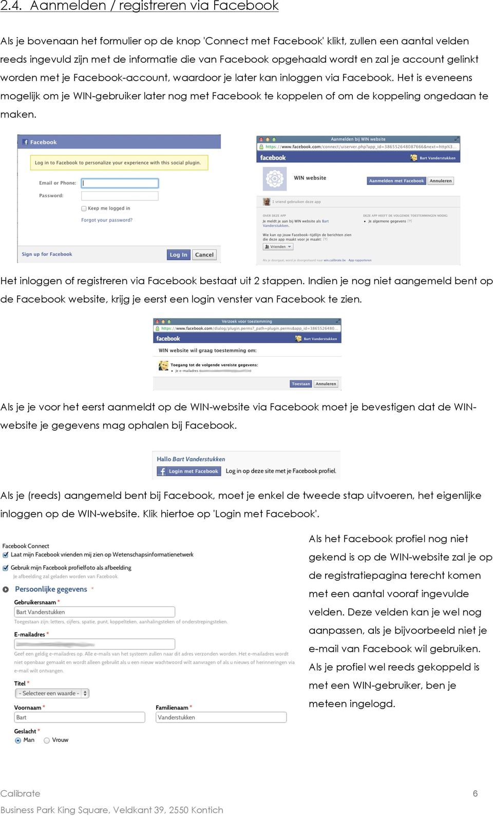 Het is eveneens mogelijk om je WIN-gebruiker later nog met Facebook te koppelen of om de koppeling ongedaan te maken. Het inloggen of registreren via Facebook bestaat uit 2 stappen.