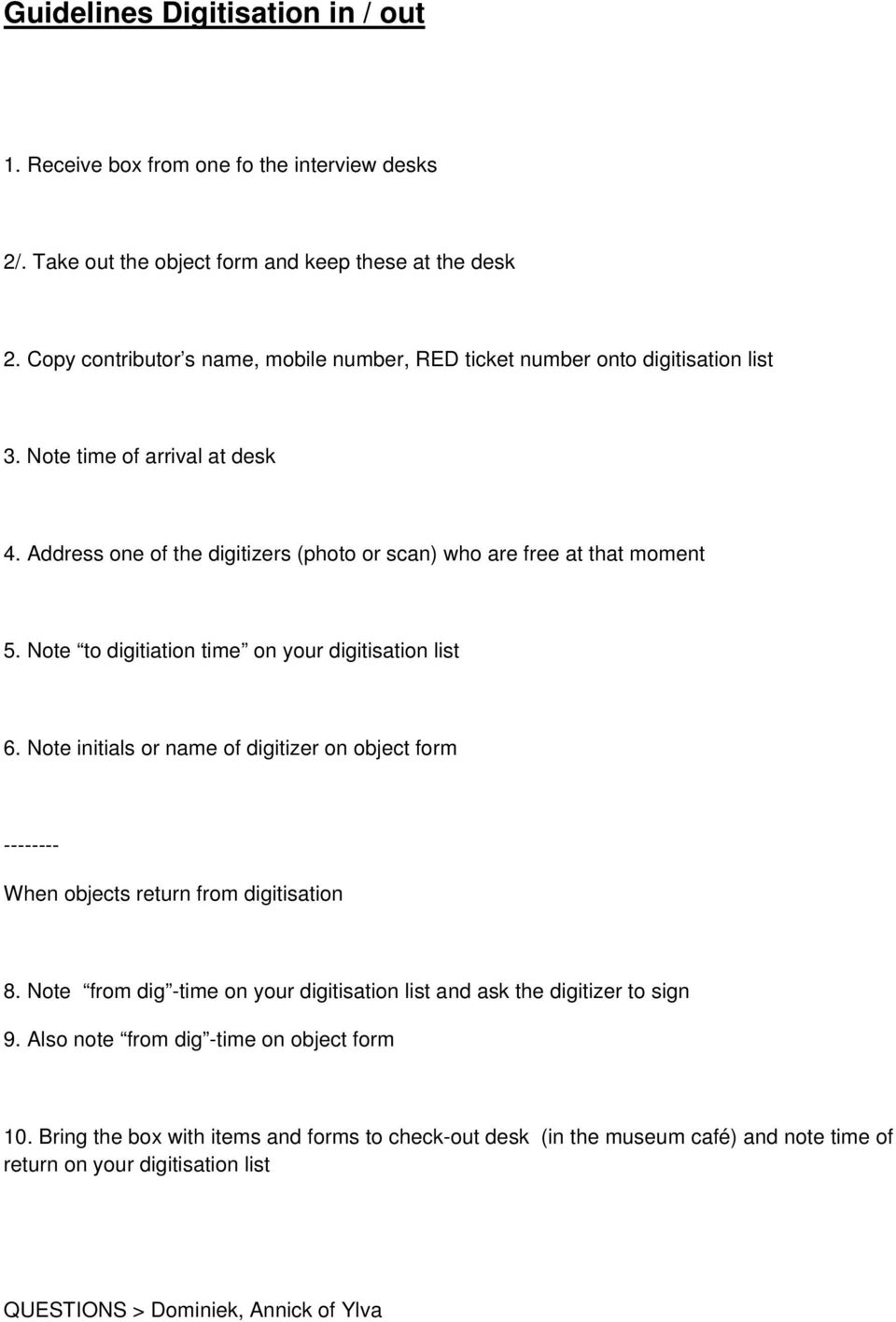 Note to digitiation time on your digitisation list 6. Note initials or name of digitizer on object form -------- When objects return from digitisation 8.