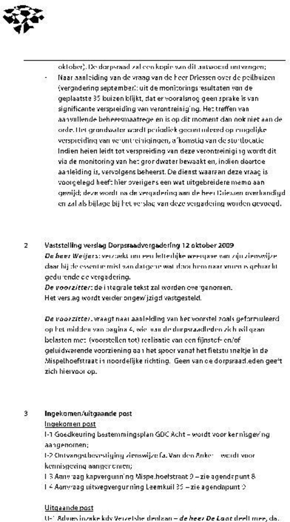 buizen blijkt, dat er vooralsnog geen sprake is van significante verspreiding van verontreiniging. Het treffen van aanvullende beheersmaatregelen is op dit moment dan ook niet aan de orde.