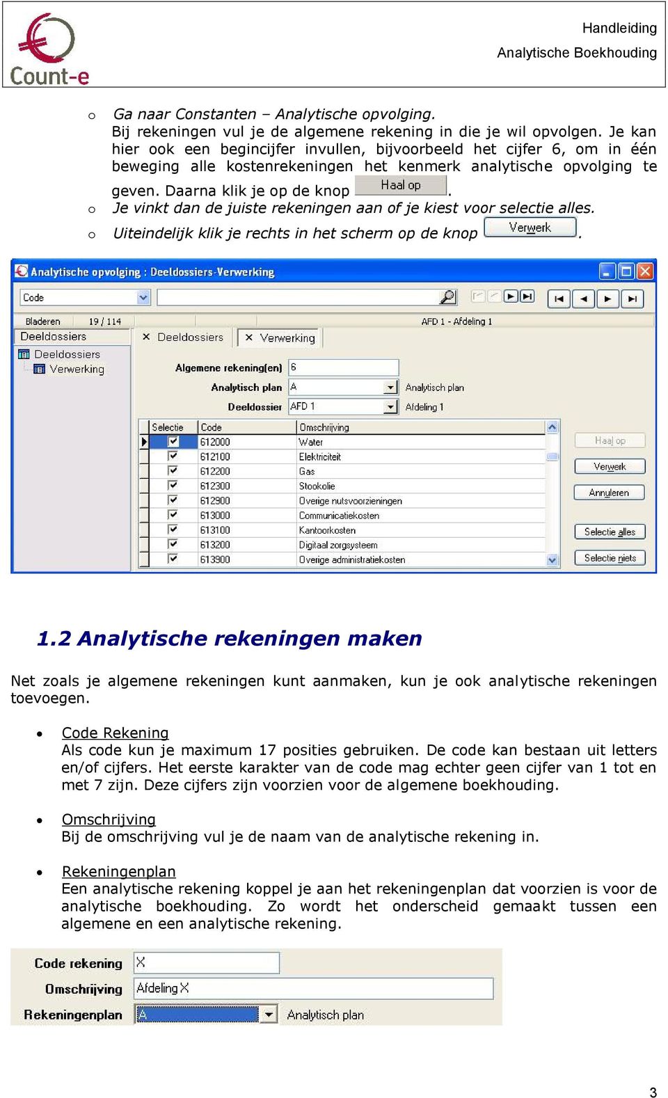 Je vinkt dan de juiste rekeningen aan f je kiest vr selectie alles. Uiteindelijk klik je rechts in het scherm p de knp. 1.