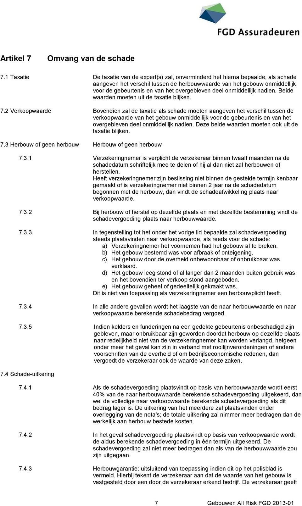 overgebleven deel onmiddellijk nadien. Beide waarden moeten uit de taxatie blijken. 7.