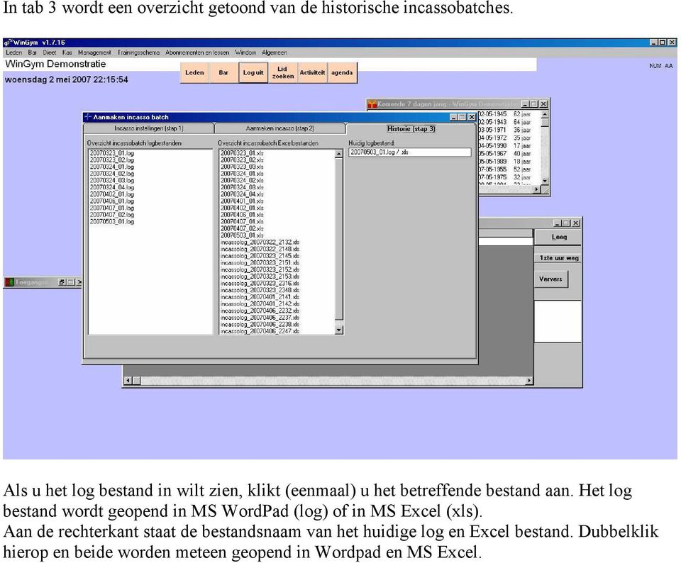 Het log bestand wordt geopend in MS WordPad (log) of in MS Excel (xls).