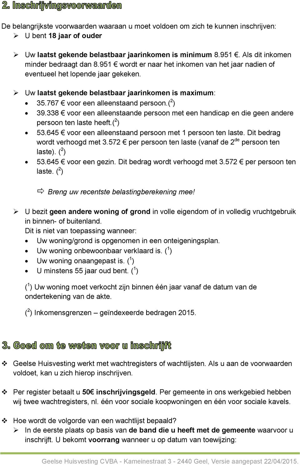 767 voor een alleenstaand persoon.( 2 ) 39.338 voor een alleenstaande persoon met een handicap en die geen andere persoon ten laste heeft.( 2 ) 53.