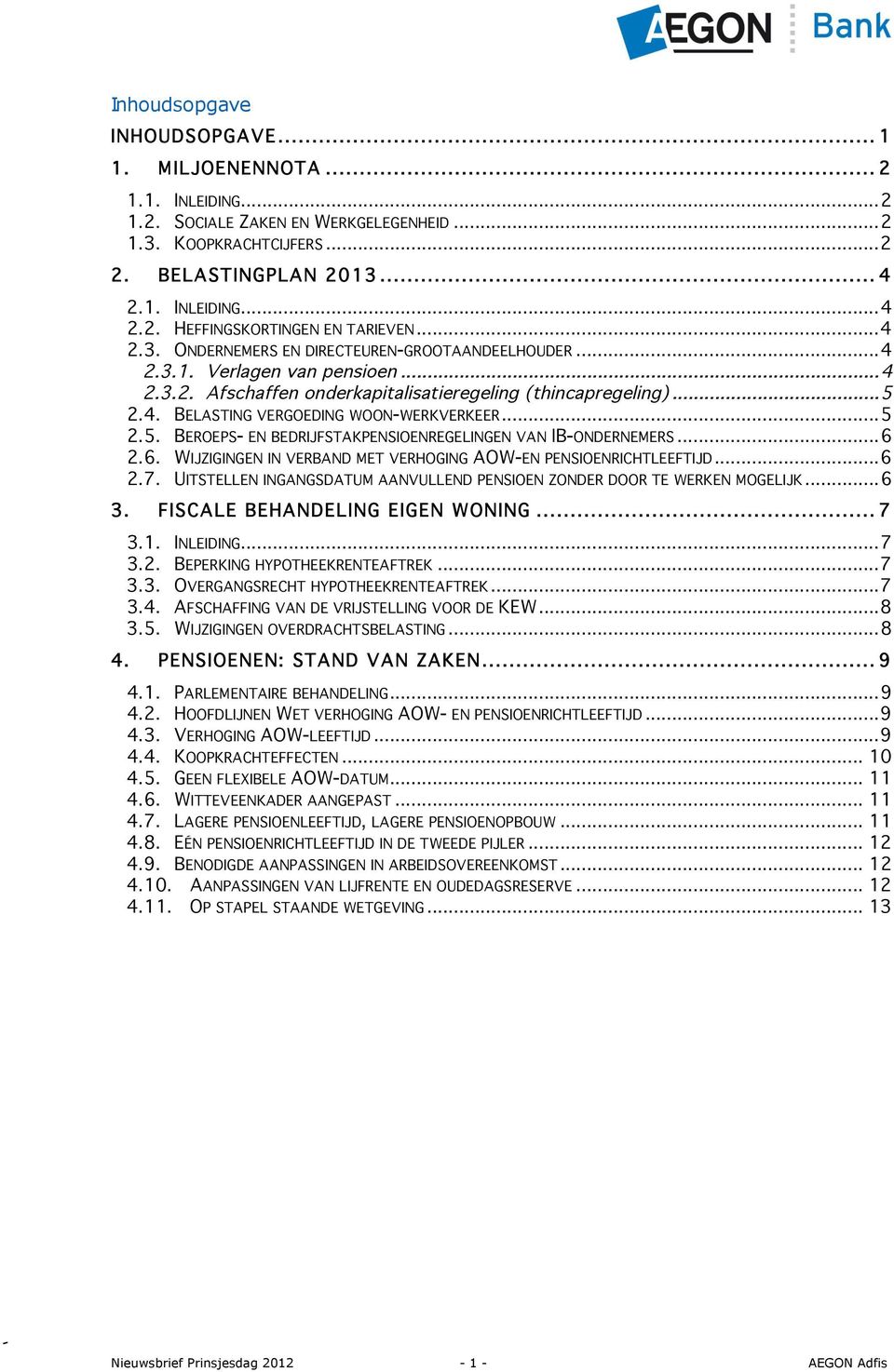 ..5 2.5. BEROEPS- EN BEDRIJFSTAKPENSIOENREGELINGEN VAN IB-ONDERNEMERS...6 2.6. WIJZIGINGEN IN VERBAND MET VERHOGING AOW-EN PENSIOENRICHTLEEFTIJD...6 2.7.