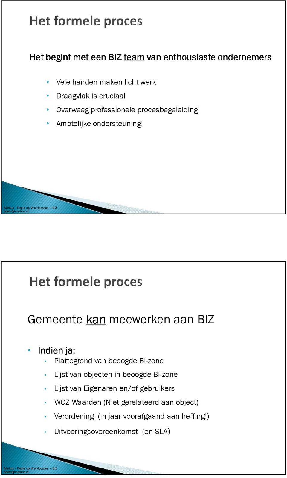 23 Gemeente kan meewerken aan BIZ Indien ja: Plattegrond van beoogde BI-zone Lijst van objecten in beoogde