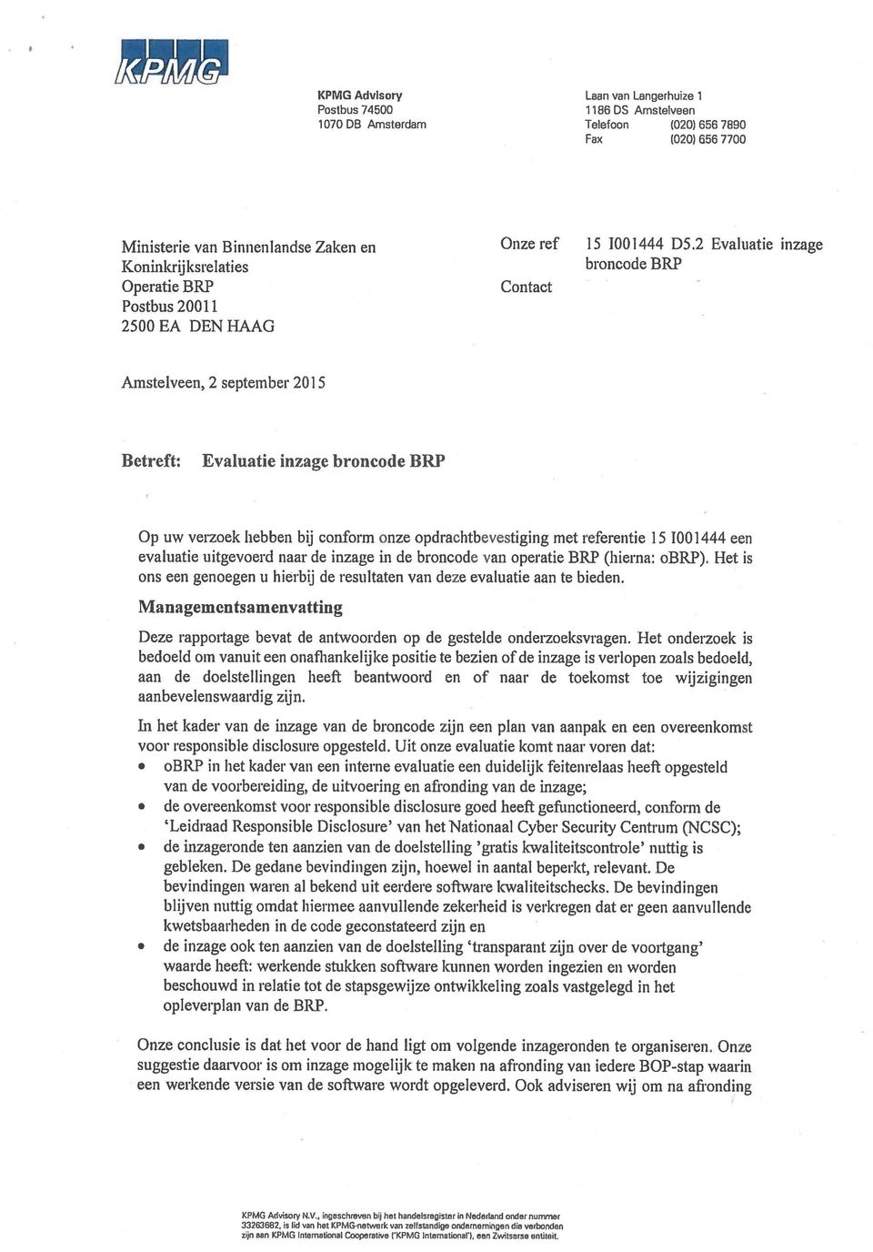 met referentie 15 1001444 een evaluatie uitgevoerd naar de inzage in de broncode van operatie BRP (hierna: 0BRP). Het is ons een genoegen u hierbij de resultaten van deze evaluatie aan te bieden.