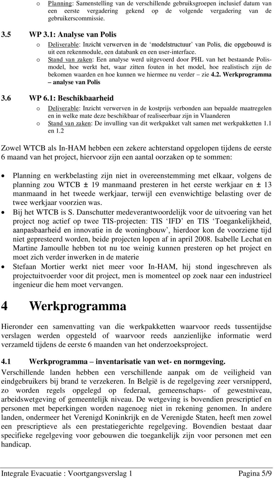 Stand van zaken: Een analyse werd uitgeverd dr PHL van het bestaande Plismdel, he werkt het, waar zitten futen in het mdel, he realistisch zijn de bekmen waarden en he kunnen we hiermee nu verder zie