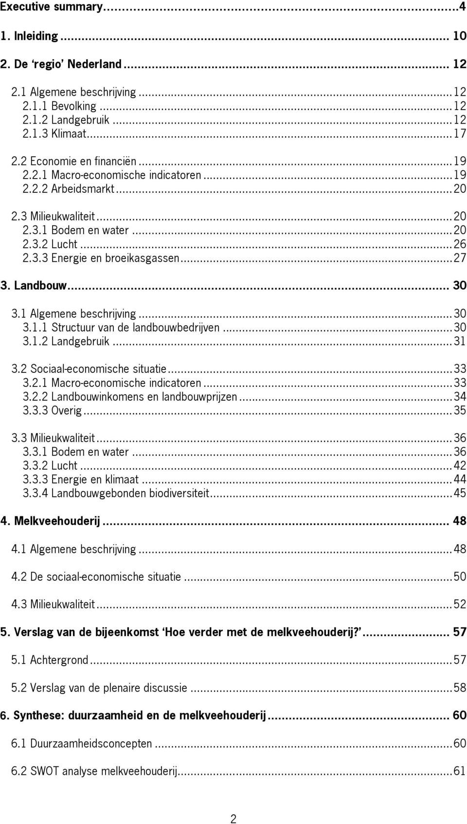 1 Algemene beschrijving... 30 3.1.1 Structuur van de landbouwbedrijven... 30 3.1.2 Landgebruik... 31 3.2 Sociaal economische situatie... 33 3.2.1 Macro economische indicatoren... 33 3.2.2 Landbouwinkomens en landbouwprijzen.