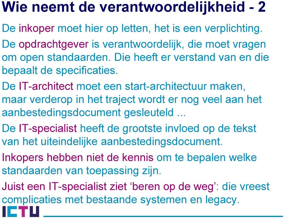 De IT-architect moet een start-architectuur maken, maar verderop in het traject wordt er nog veel aan het aanbestedingsdocument gesleuteld.