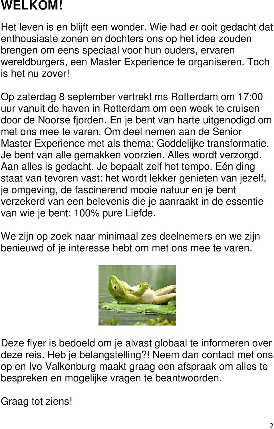 Toch is het nu zover! Op zaterdag 8 september vertrekt ms Rotterdam om 17:00 uur vanuit de haven in Rotterdam om een week te cruisen door de Noorse fjorden.