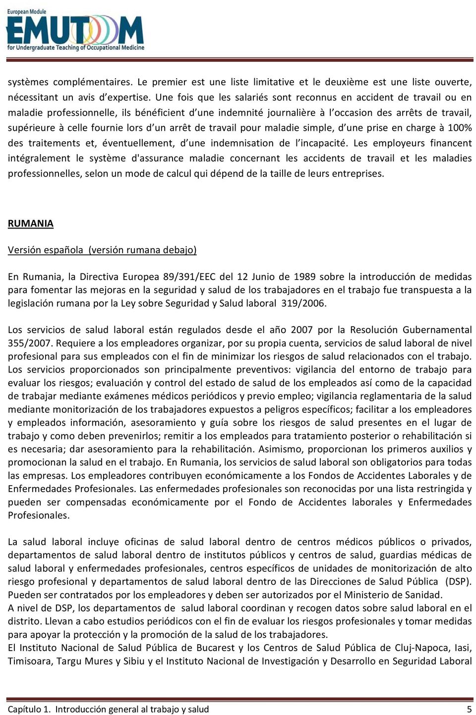 fournie lors d un arrêt de travail pour maladie simple, d une prise en charge à 100% des traitements et, éventuellement, d une indemnisation de l incapacité.