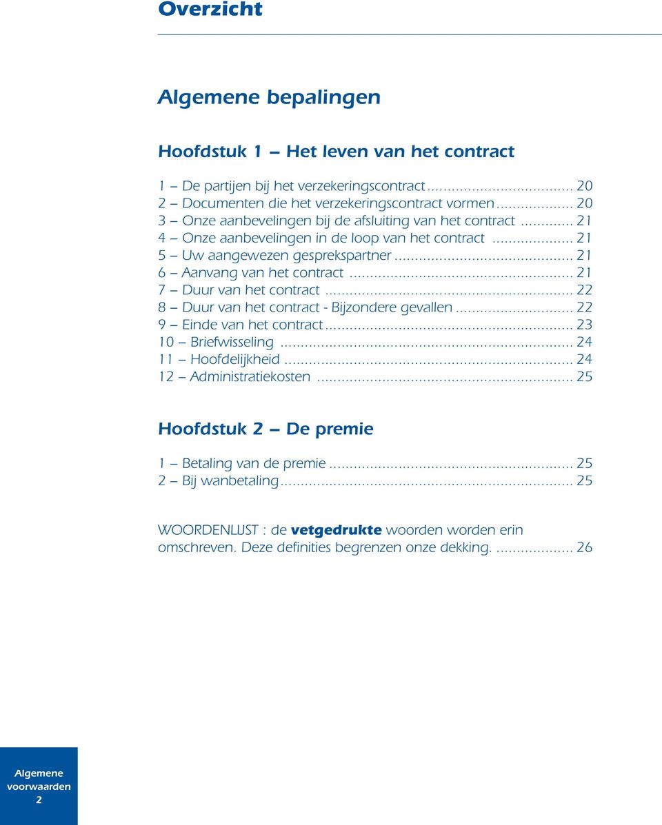 .. 21 6 Aanvang van het contract... 21 7 Duur van het contract... 22 8 Duur van het contract - Bijzondere gevallen... 22 9 Einde van het contract... 23 10 Briefwisseling.