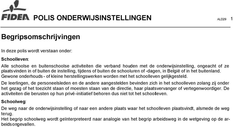 Gewone onderhouds - of kleine herstellingswerken worden met het schoolleven gelijkgesteld.