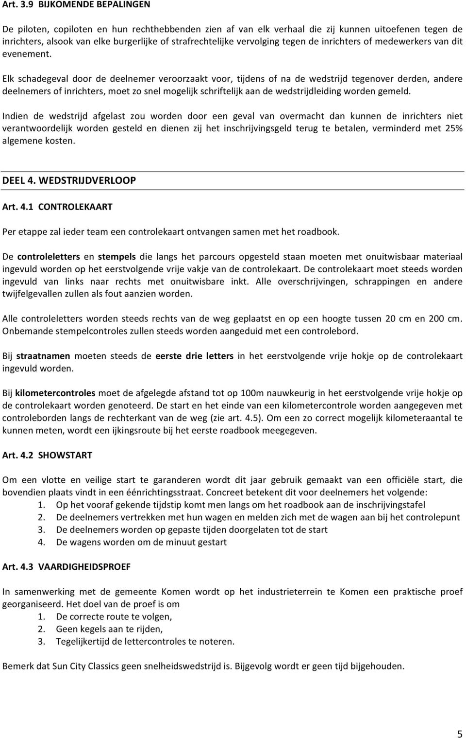 tegen de inrichters of medewerkers van dit evenement.