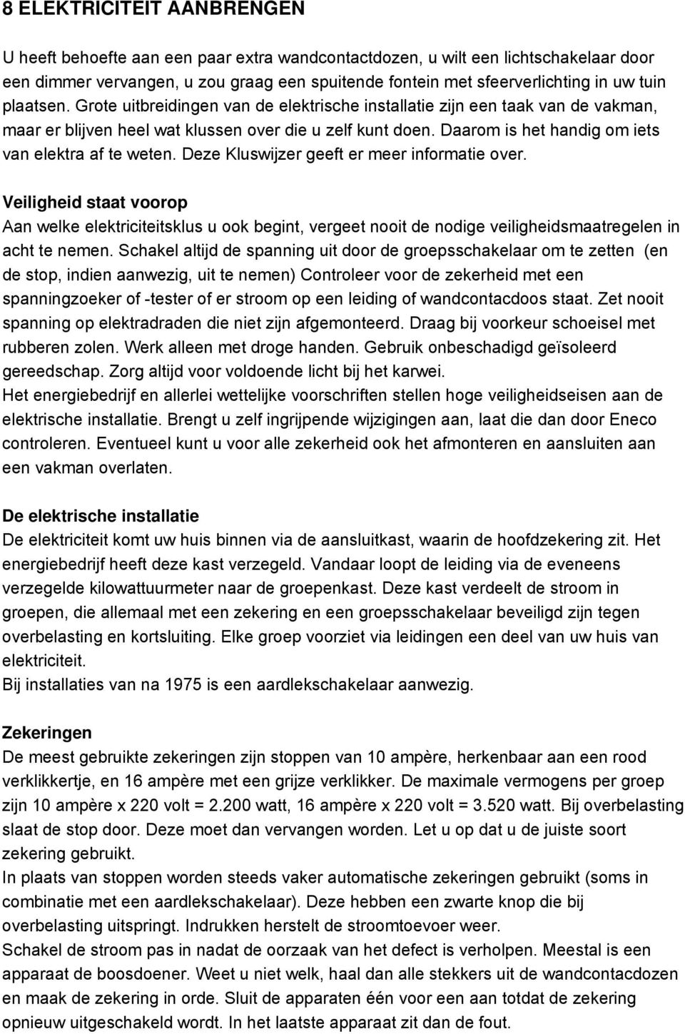 Daarom is het handig om iets van elektra af te weten. Deze Kluswijzer geeft er meer informatie over.