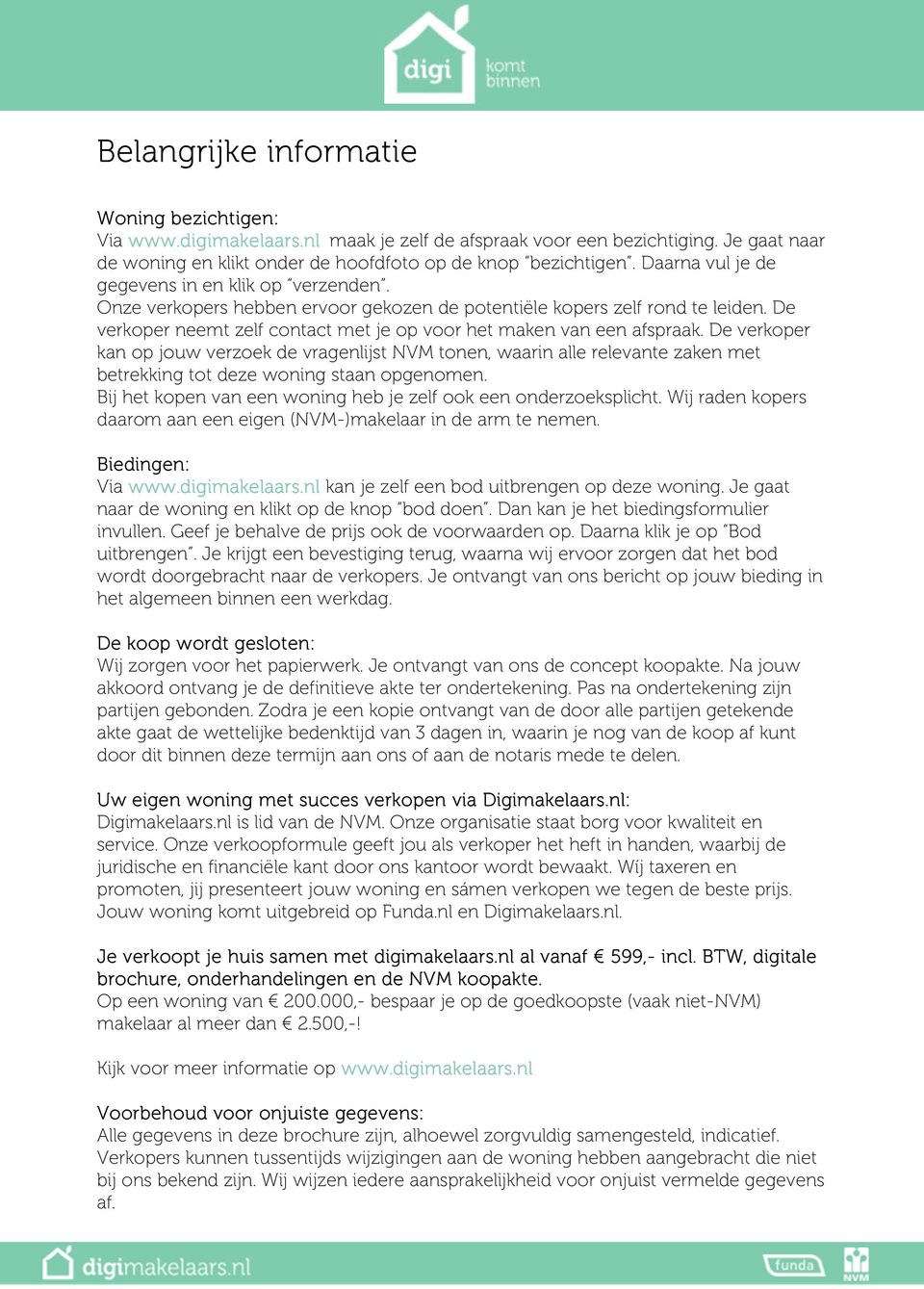 De verkoper neemt zelf contact met je op voor het maken van een afspraak.