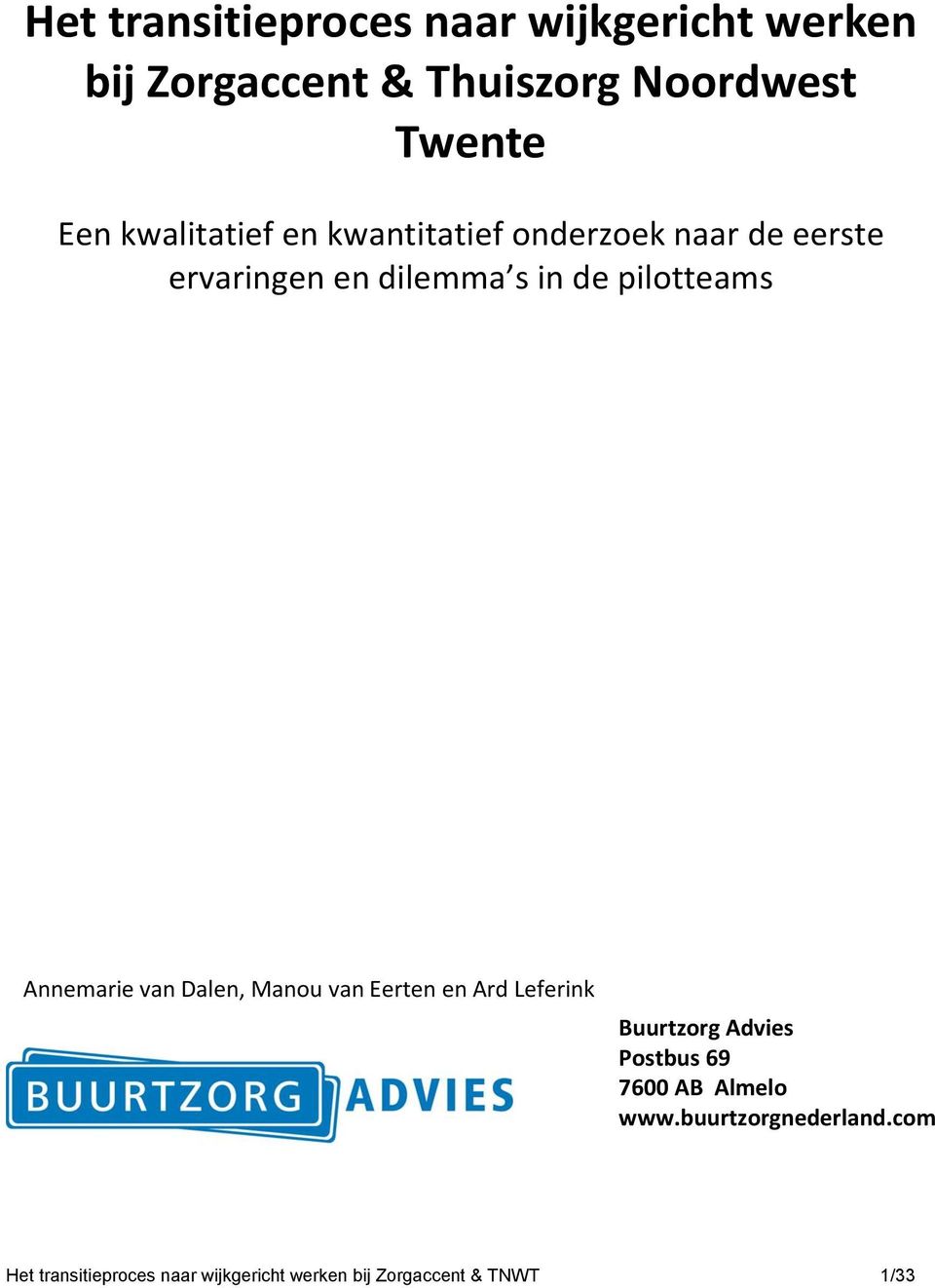 Annemarie van Dalen, Manou van Eerten en Ard Leferink Buurtzorg Advies Postbus 69 7600 AB