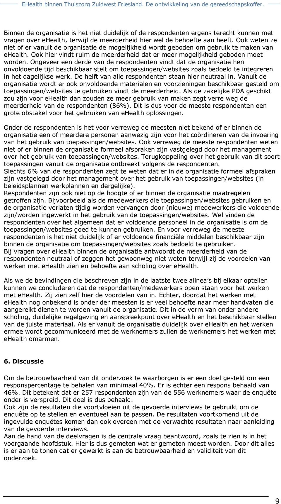 Ongeveer een derde van de respondenten vindt dat de organisatie hen onvoldoende tijd beschikbaar stelt om toepassingen/websites zoals bedoeld te integreren in het dagelijkse werk.