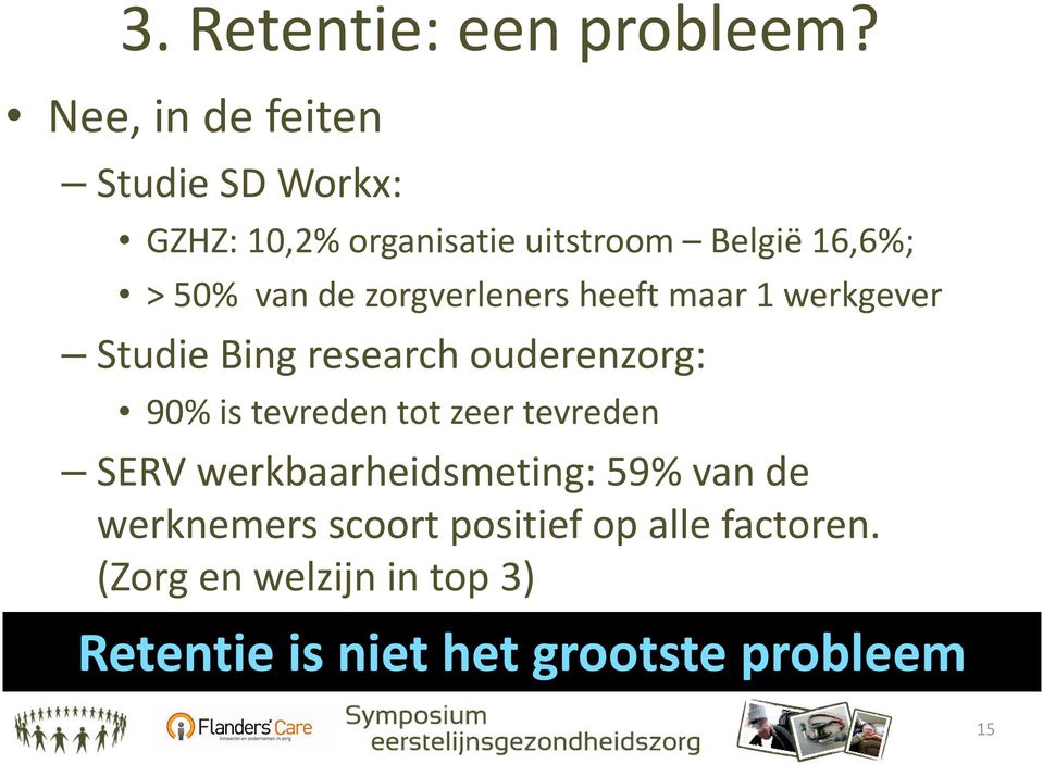 de zorgverleners heeft maar 1 werkgever Studie Bing research ouderenzorg: 90% is tevreden tot