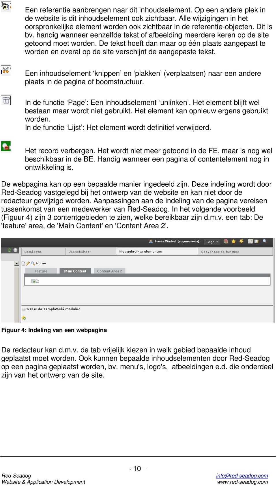 De tekst hoeft dan maar op één plaats aangepast te worden en overal op de site verschijnt de aangepaste tekst.