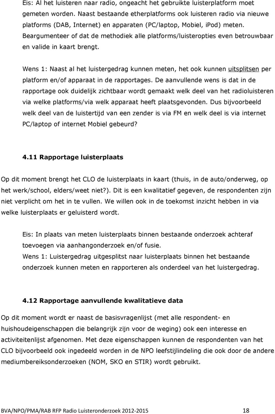 Beargumenteer of dat de methodiek alle platforms/luisteropties even betrouwbaar en valide in kaart brengt.