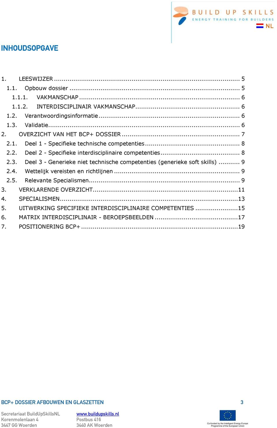 Deel 3 - Generieke niet technische competenties (generieke soft skills)... 9 2.4. Wettelijk vereisten en richtlijnen... 9 2.5. Relevante Specialismen... 9 3. VERKLARENDE OVERZICHT.