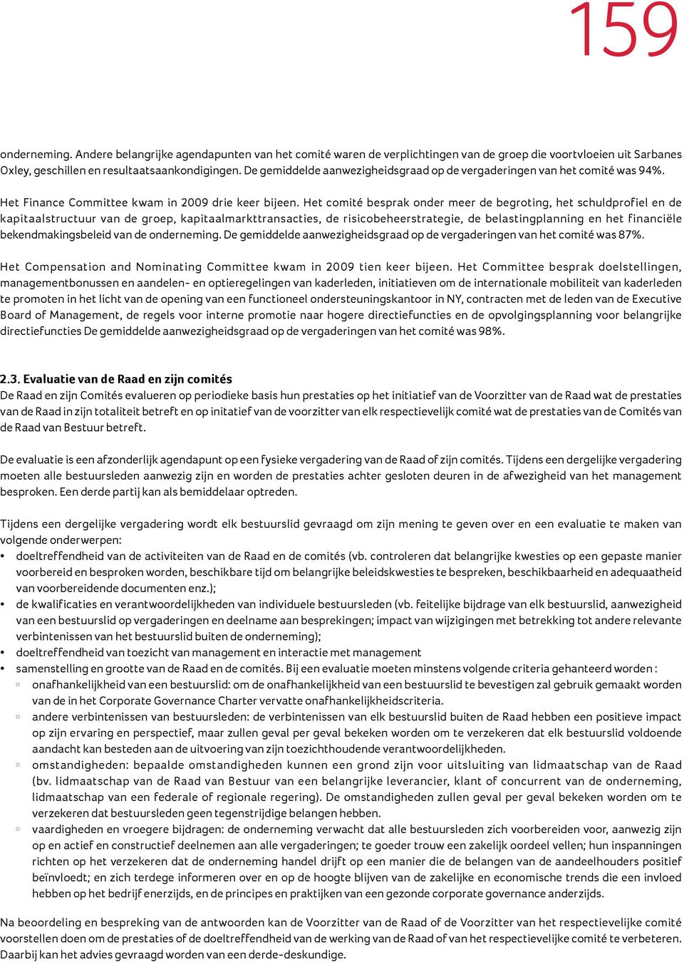 Het comité besprak onder meer de begroting, het schuldprofiel en de kapitaalstructuur van de groep, kapitaalmarkttransacties, de risicobeheerstrategie, de belastingplanning en het financiële