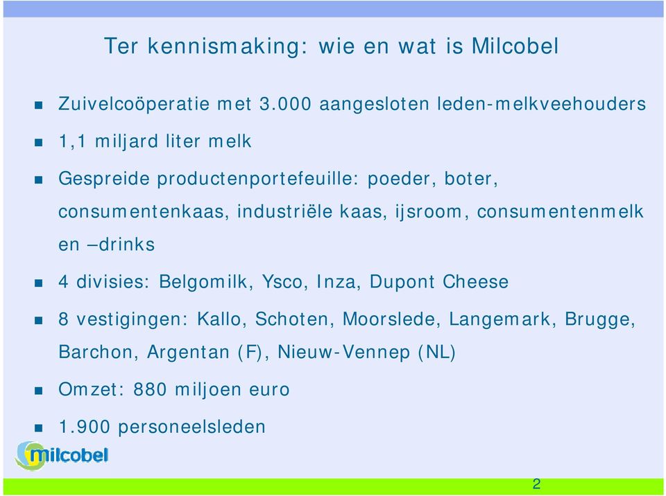 consumentenkaas, industriële kaas, ijsroom, consumentenmelk en drinks 4 divisies: Belgomilk, Ysco, Inza,