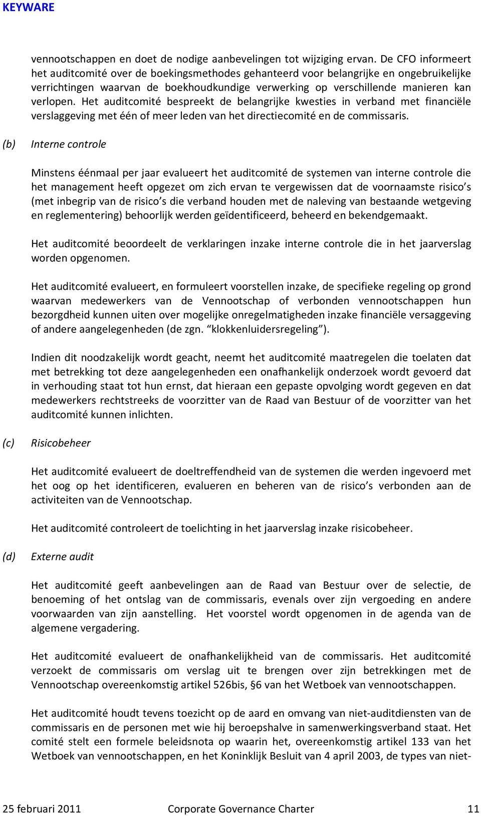 Het auditcomité bespreekt de belangrijke kwesties in verband met financiële verslaggeving met één of meer leden van het directiecomité en de commissaris.