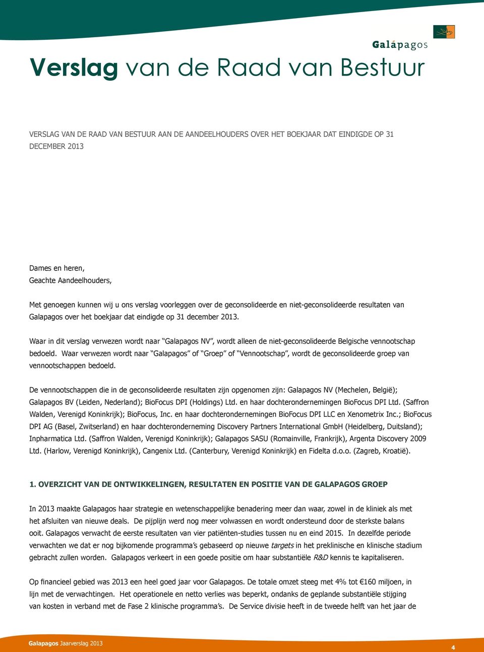 Waar in dit verslag verwezen wordt naar Galapagos NV, wordt alleen de niet-geconsolideerde Belgische vennootschap bedoeld.