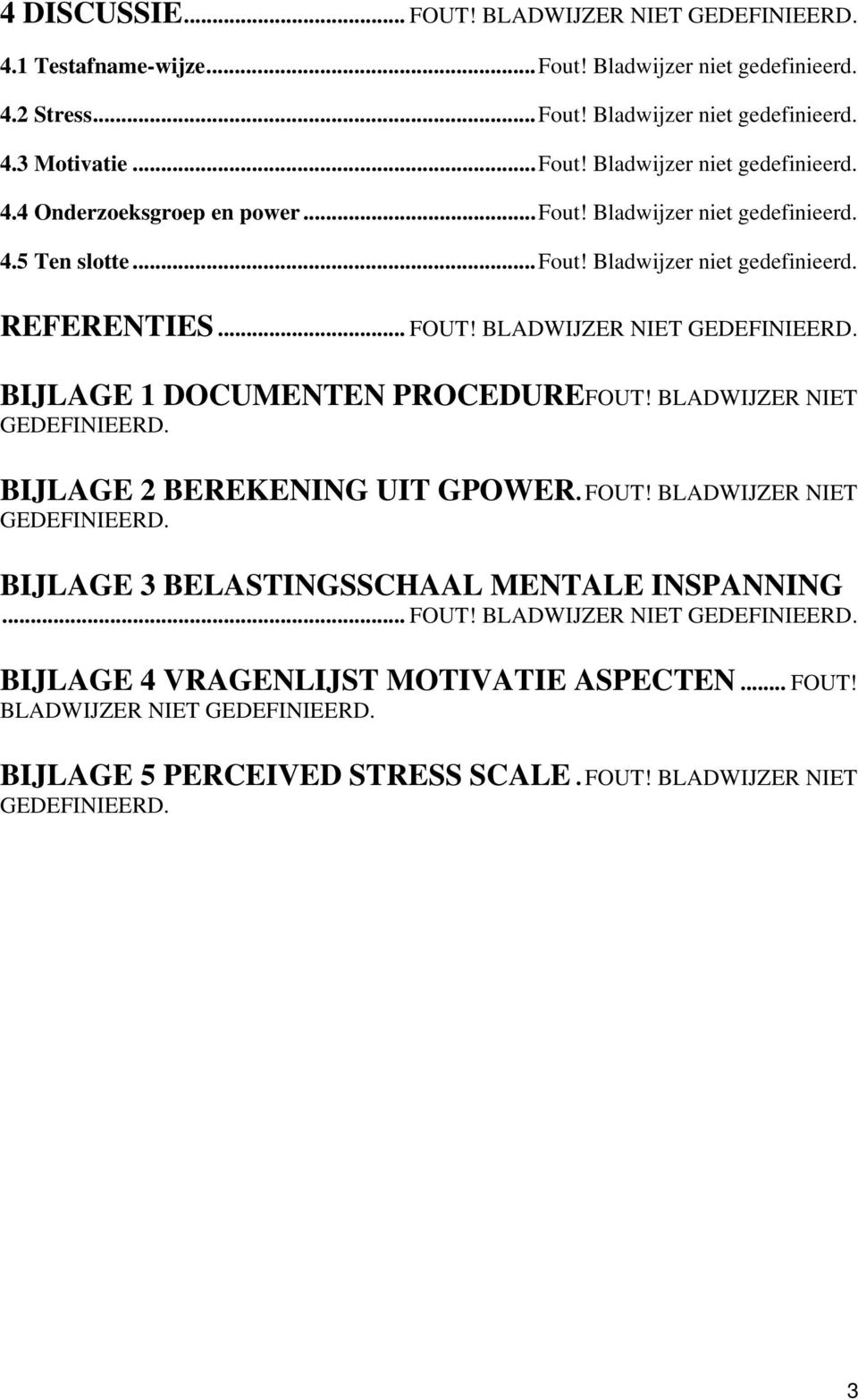 BLADWIJZER NIET GEDEFINIEERD. BIJLAGE 2 BEREKENING UIT GPOWER. FOUT! BLADWIJZER NIET GEDEFINIEERD. BIJLAGE 3 BELASTINGSSCHAAL MENTALE INSPANNING... FOUT! BLADWIJZER NIET GEDEFINIEERD. BIJLAGE 4 VRAGENLIJST MOTIVATIE ASPECTEN.