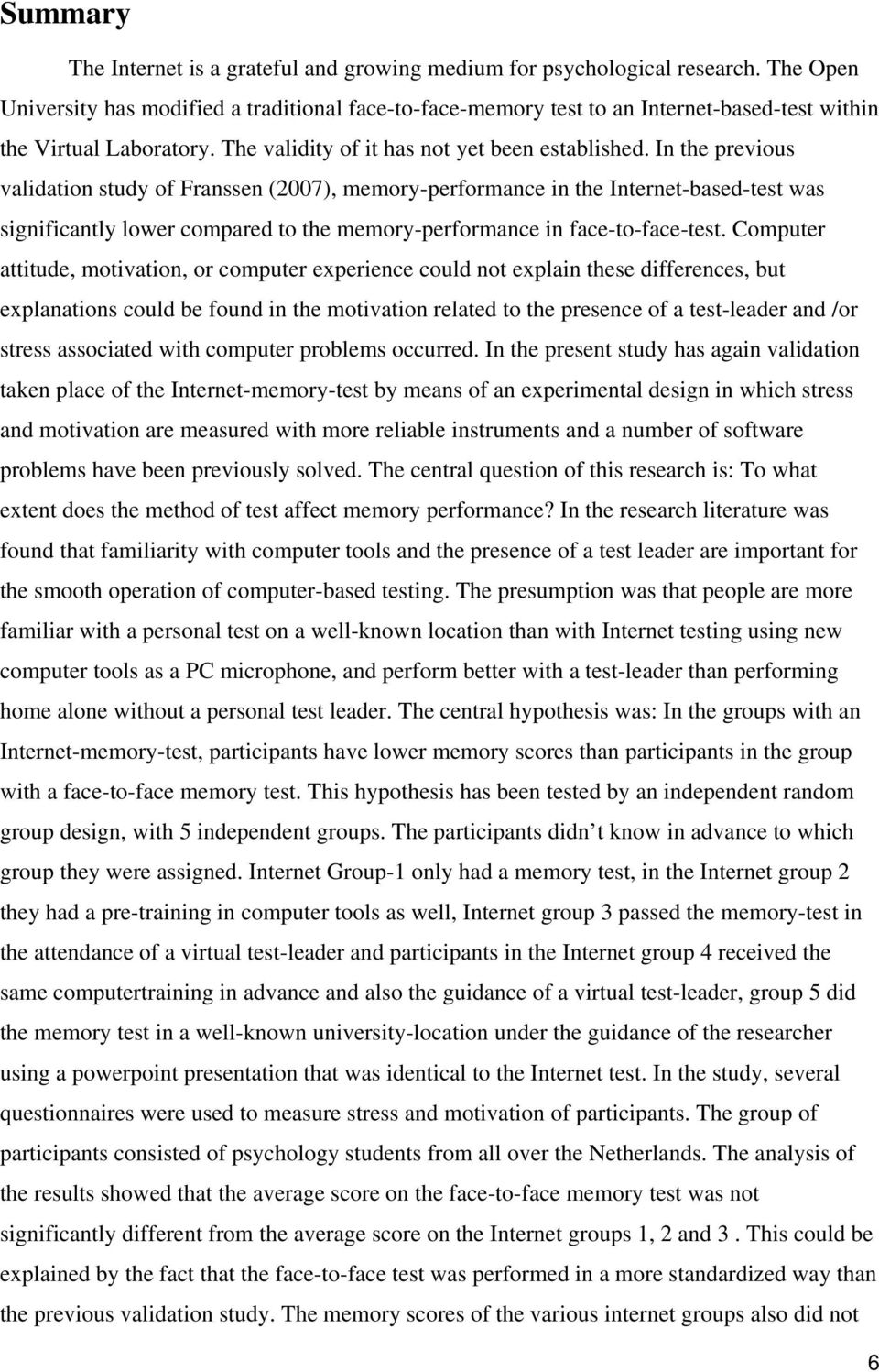 In the previous validation study of Franssen (2007), memory-performance in the Internet-based-test was significantly lower compared to the memory-performance in face-to-face-test.