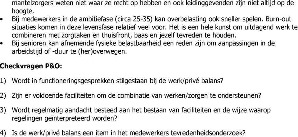 Bij senioren kan afnemende fysieke belastbaarheid een reden zijn om aanpassingen in de arbeidstijd of -duur te (her)overwegen.