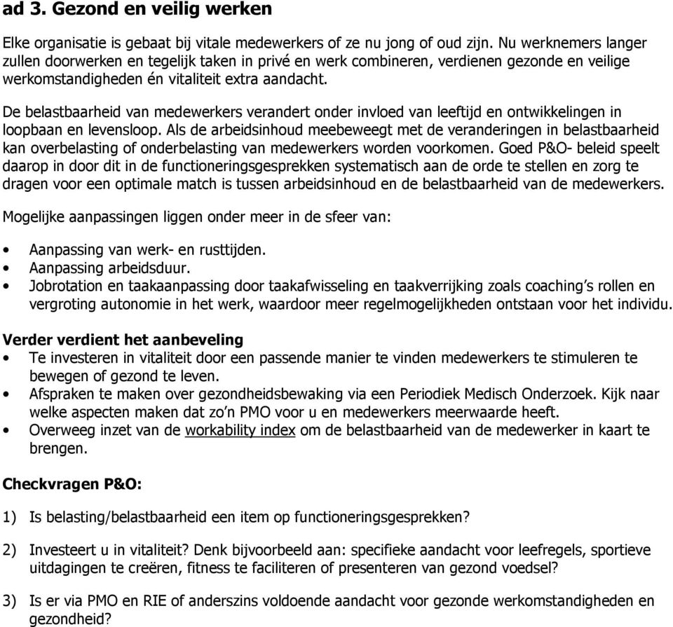 De belastbaarheid van medewerkers verandert onder invloed van leeftijd en ontwikkelingen in loopbaan en levensloop.