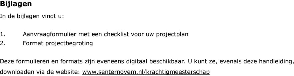 Format projectbegroting Deze formulieren en formats zijn eveneens