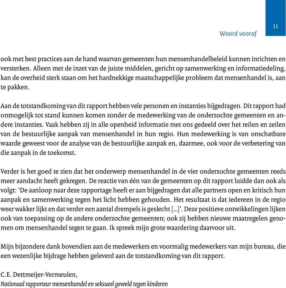 Aan de totstandkoming van dit rapport hebben vele personen en instanties bijgedragen.