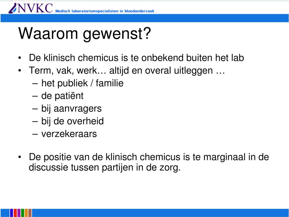 altijd en overal uitleggen het publiek / familie de patiënt bij