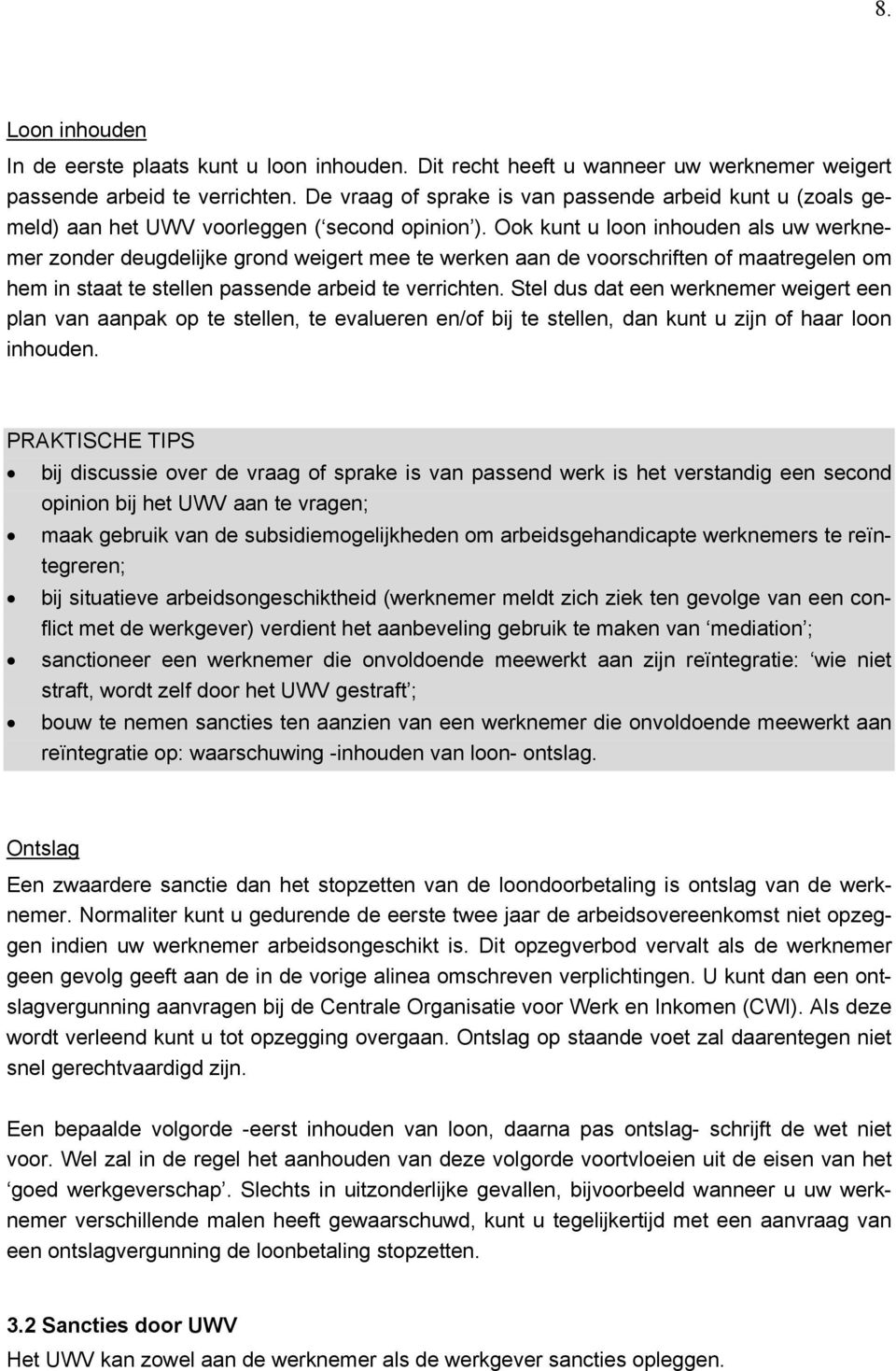 Ook kunt u loon inhouden als uw werknemer zonder deugdelijke grond weigert mee te werken aan de voorschriften of maatregelen om hem in staat te stellen passende arbeid te verrichten.