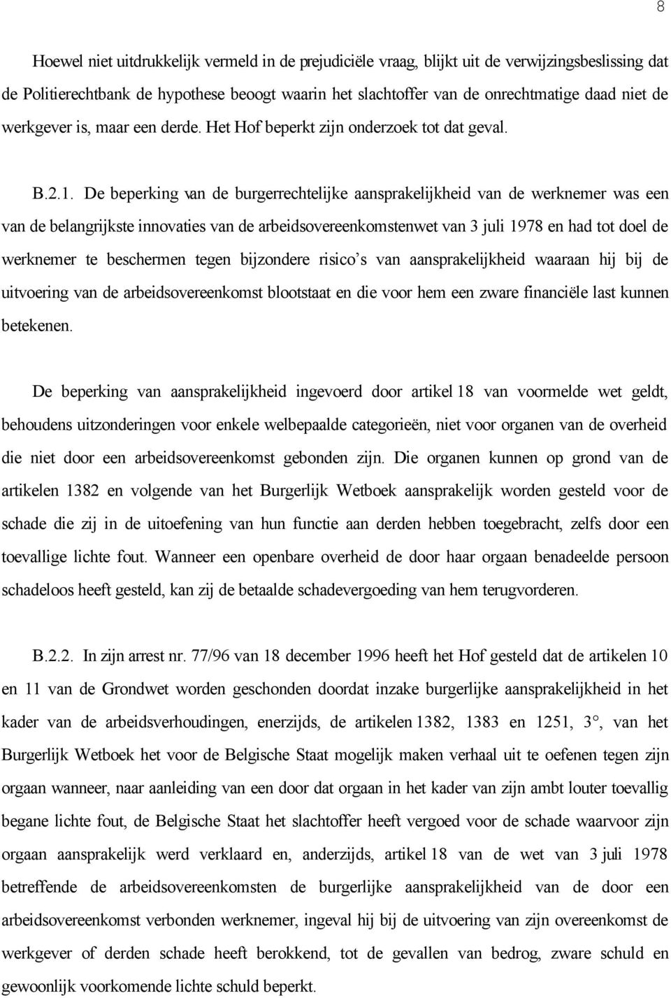 De beperking van de burgerrechtelijke aansprakelijkheid van de werknemer was een van de belangrijkste innovaties van de arbeidsovereenkomstenwet van 3 juli 1978 en had tot doel de werknemer te