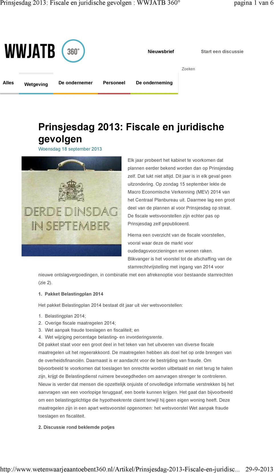 Op zondag 15 september lekte de Macro Economische Verkenning (MEV) 2014 van het Centraal Planbureau uit. Daarmee lag een groot deel van de plannen al voor Prinsjesdag op straat.