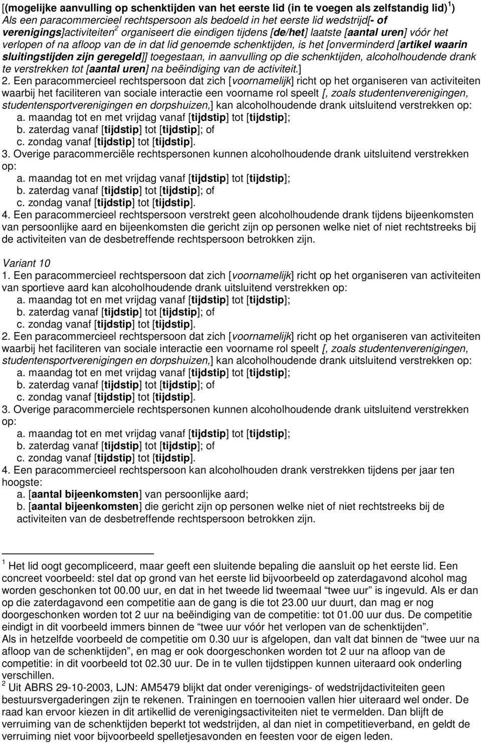 sluitingstijden zijn geregeld]] toegestaan, in aanvulling op die schenktijden, alcoholhoudende drank te verstrekken tot [aantal uren] na beëindiging van de activiteit.] 4.