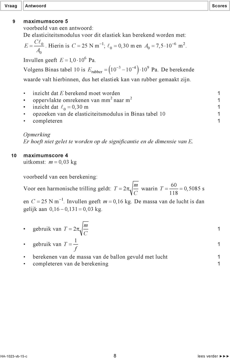 inzicht dat E berekend moet worden oppervlakte omrekenen van mm naar m inzicht dat 0 0,30 m opzoeken van de elasticiteitsmodulus in Binas tabel 0 completeren Opmerking Er hoeft niet gelet te worden