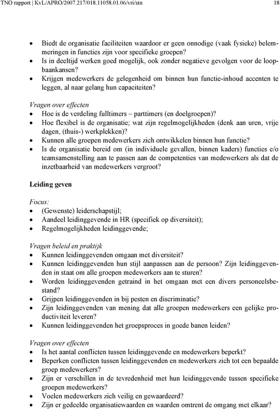 Vragen ver effecten He is de verdeling fulltimers parttimers (en delgrepen)? He flexibel is de rganisatie; wat zijn regelmgelijkheden (denk aan uren, vrije dagen, (thuis-) werkplekken)?