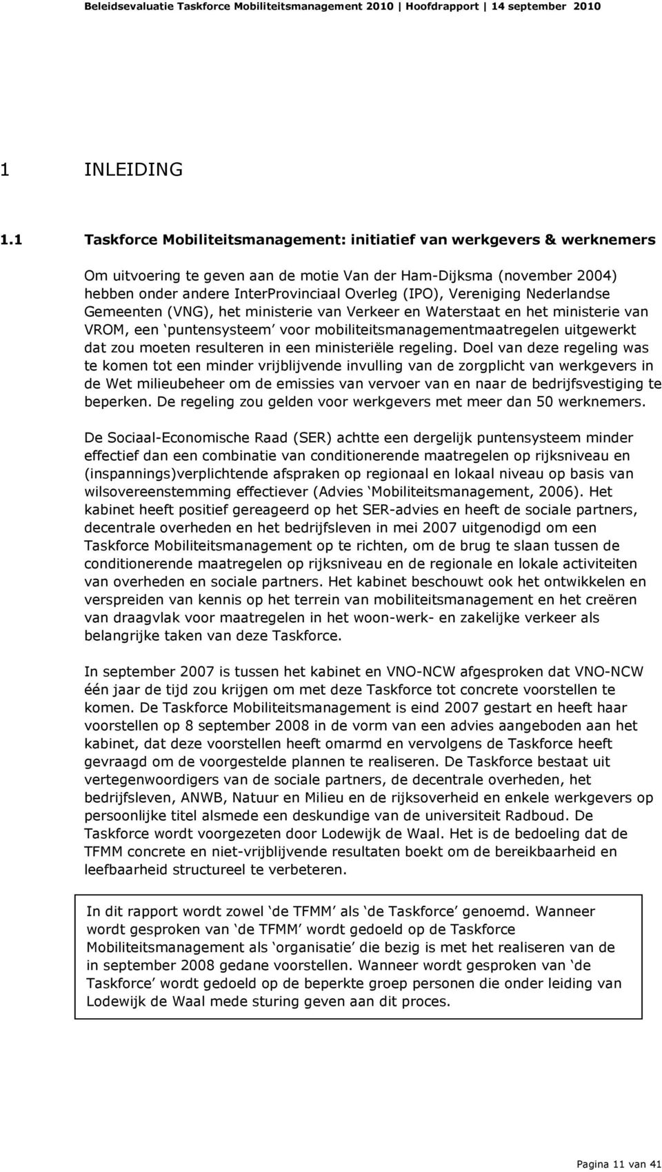 Vereniging Nederlandse Gemeenten (VNG), het ministerie van Verkeer en Waterstaat en het ministerie van VROM, een puntensysteem voor mobiliteitsmanagementmaatregelen uitgewerkt dat zou moeten